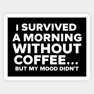 I Survived a Morning Without Coffee... But My Mood Didn't Sticker